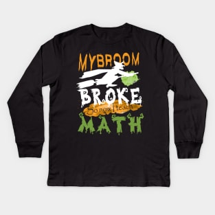 My Broom broke so now I teach math..halloween funny math teacher gift Kids Long Sleeve T-Shirt